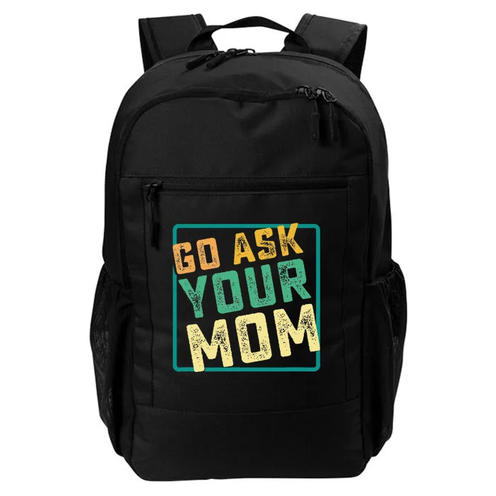 Go Ask Your Mom Funny Fathers Day Ideas Hilarious Daily Commute Backpack