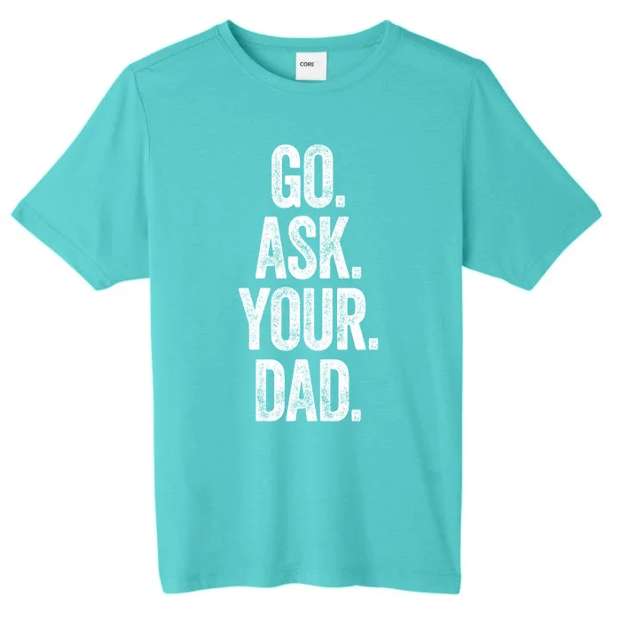 Go Ask Your Dad Tee Top Vintage Mom Funny Gift Summer Tank Cool Gift ChromaSoft Performance T-Shirt