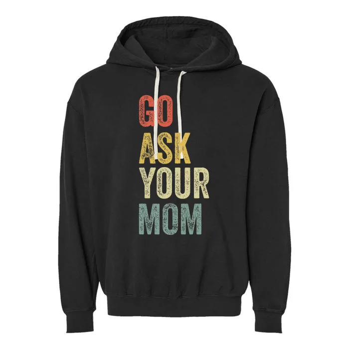 Go Ask Your Mom Husband Dad Garment-Dyed Fleece Hoodie