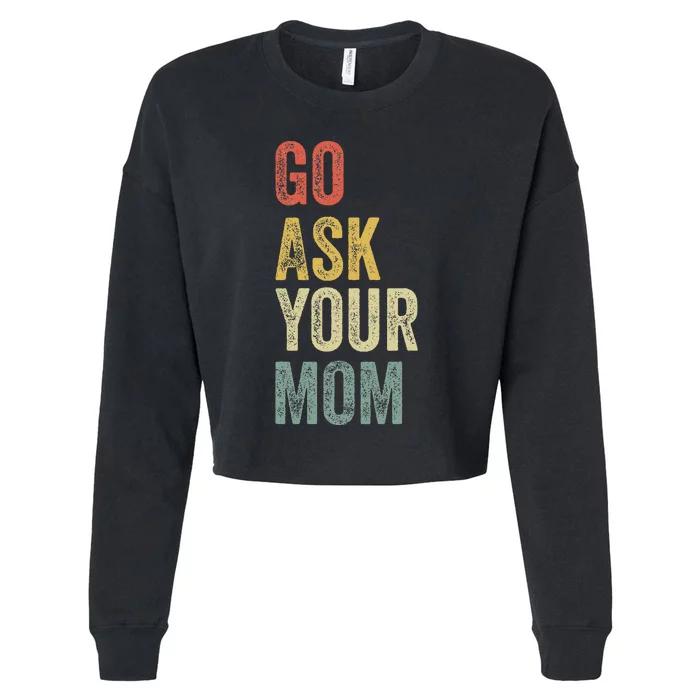 Go Ask Your Mom Husband Dad Cropped Pullover Crew