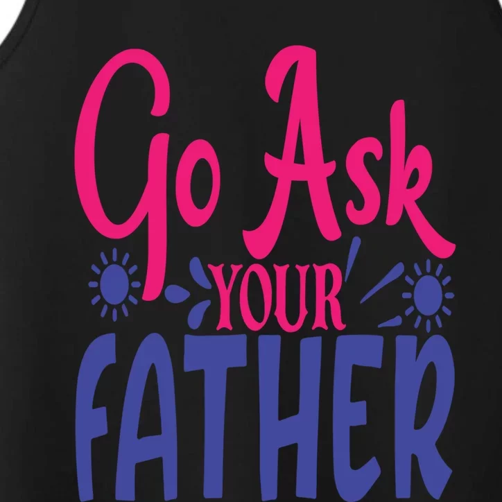 Go Ask Your Father Mother Family Mom Gift Performance Tank