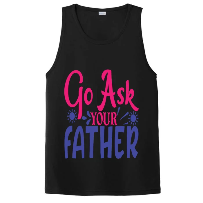 Go Ask Your Father Mother Family Mom Gift Performance Tank