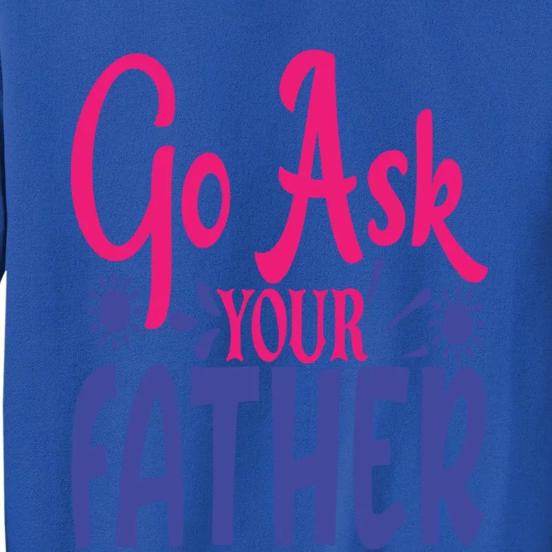 Go Ask Your Father Mother Family Mom Gift Sweatshirt