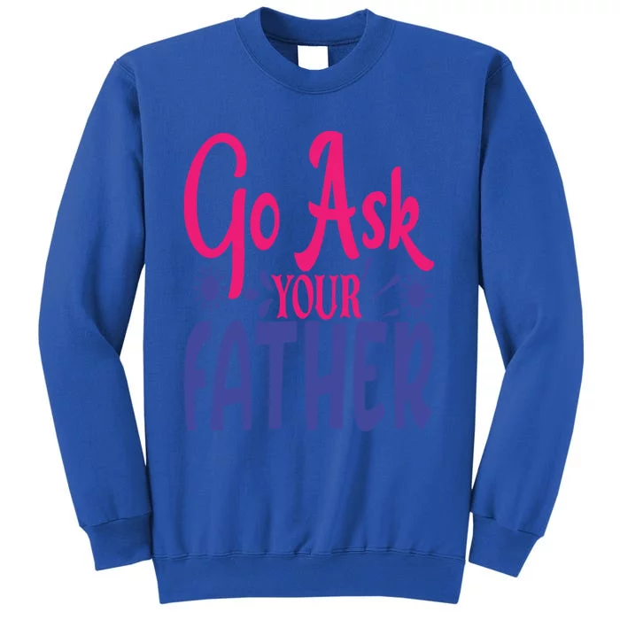 Go Ask Your Father Mother Family Mom Gift Sweatshirt