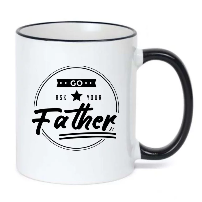 Go Ask Your Father Funny Mom Gift Mothers Day Joke Gift Black Color Changing Mug