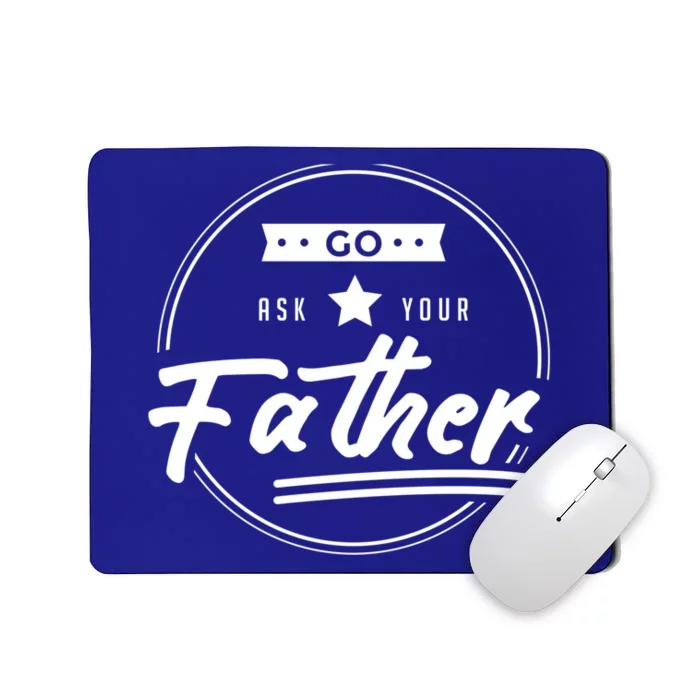 Go Ask Your Father Funny Mom Gift Mothers Day Joke Gift Mousepad