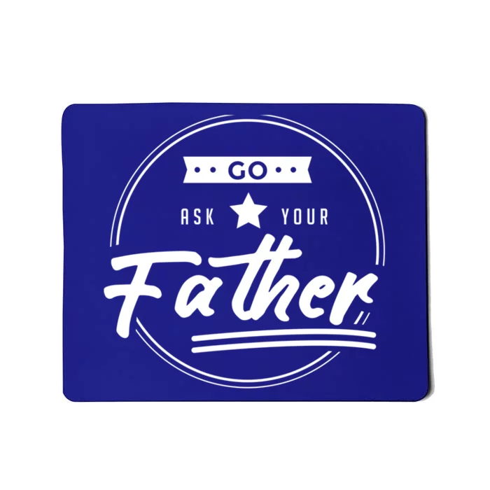 Go Ask Your Father Funny Mom Gift Mothers Day Joke Gift Mousepad