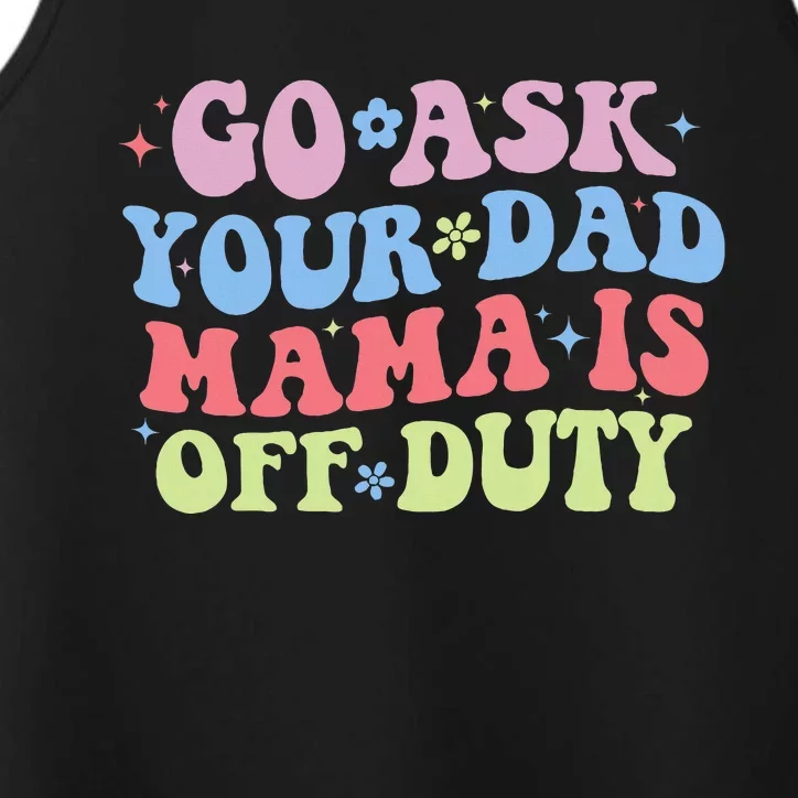 Go Ask Your Dad Funny MotherS Day Mom Life Performance Tank