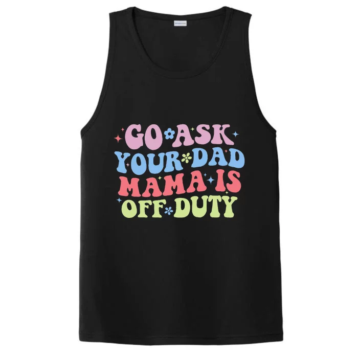 Go Ask Your Dad Funny MotherS Day Mom Life Performance Tank