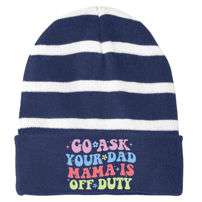 Go Ask Your Dad Funny MotherS Day Mom Life Striped Beanie with Solid Band