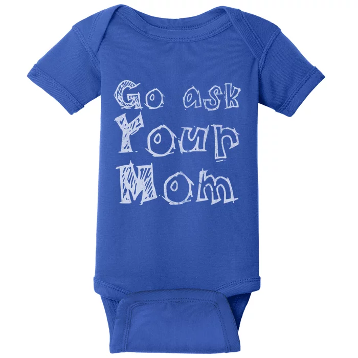 Go Ask Your Mom Dark Gift Baby Bodysuit