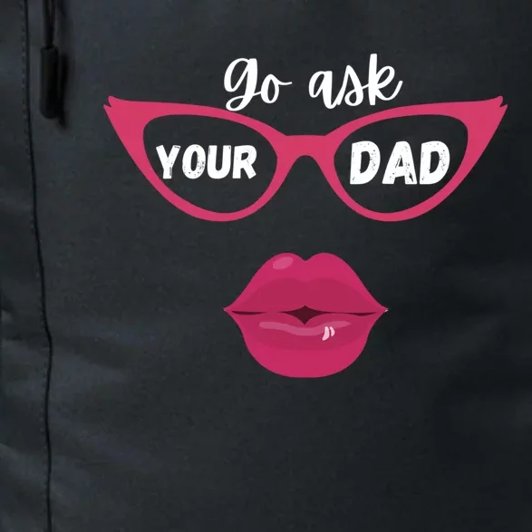 Go Ask Your Dad Sassy Funny Gift Idea For Fun Mom Great Gift Daily Commute Backpack