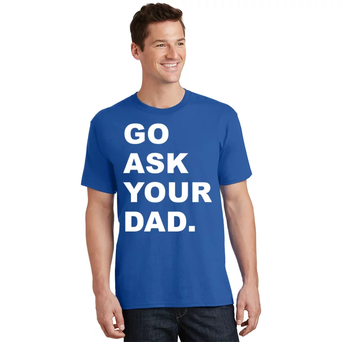 Go Ask Your Dad Funny Mom Gift T-Shirt