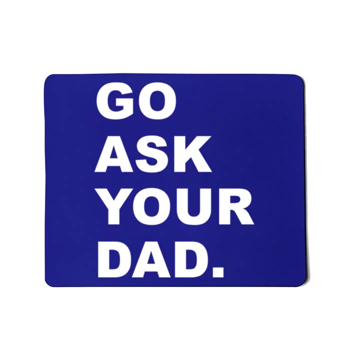 Go Ask Your Dad Funny Mom Gift Mousepad