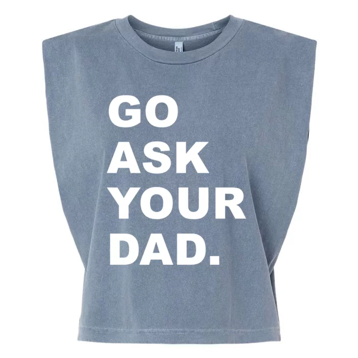 Go Ask Your Dad Funny Mom Gift Garment-Dyed Women's Muscle Tee