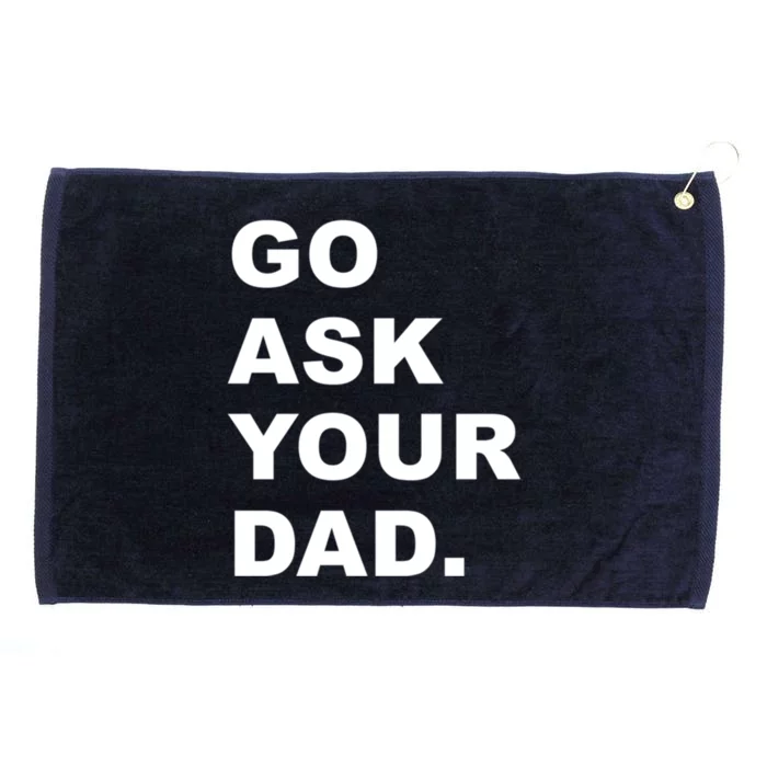 Go Ask Your Dad Funny Mom Gift Grommeted Golf Towel