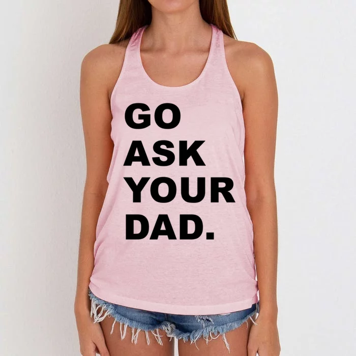 Go Ask Your Dad Funny Mom Gift Women's Knotted Racerback Tank