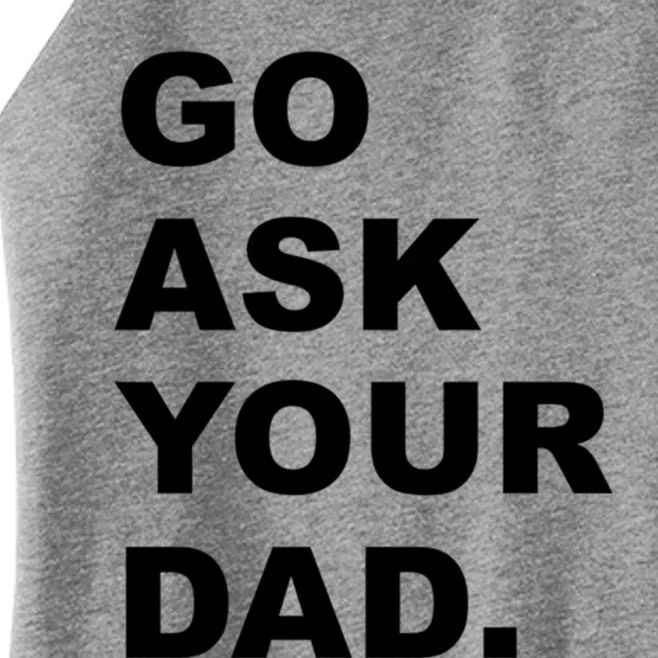 Go Ask Your Dad Funny Mom Gift Women’s Perfect Tri Rocker Tank