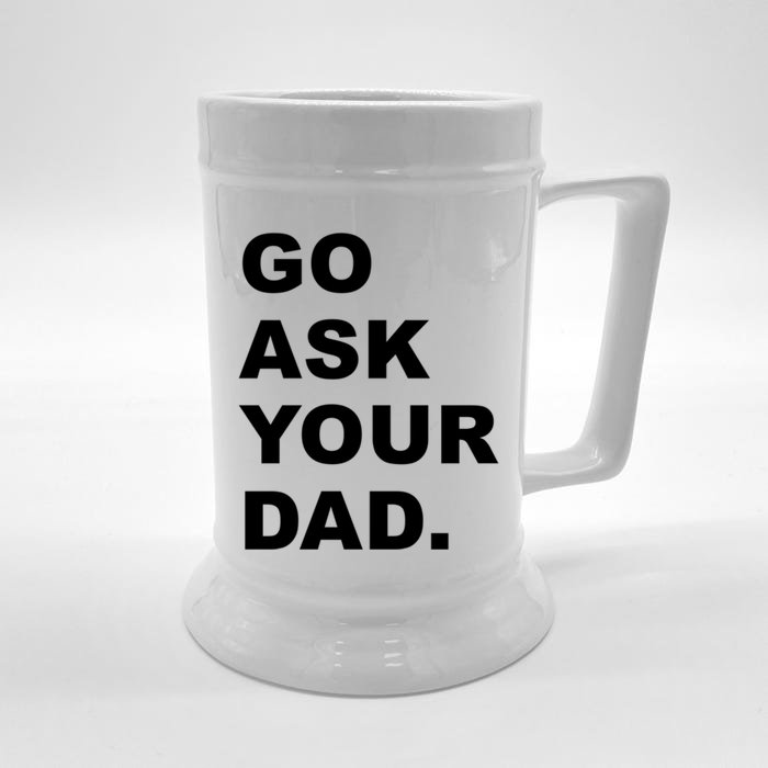 Go Ask Your Dad Funny Mom Gift Front & Back Beer Stein