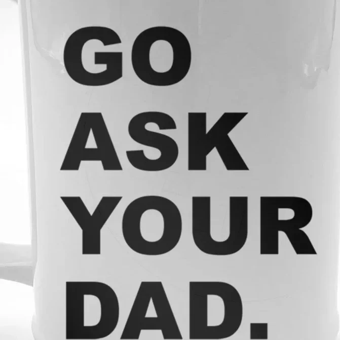 Go Ask Your Dad Funny Mom Gift Front & Back Beer Stein