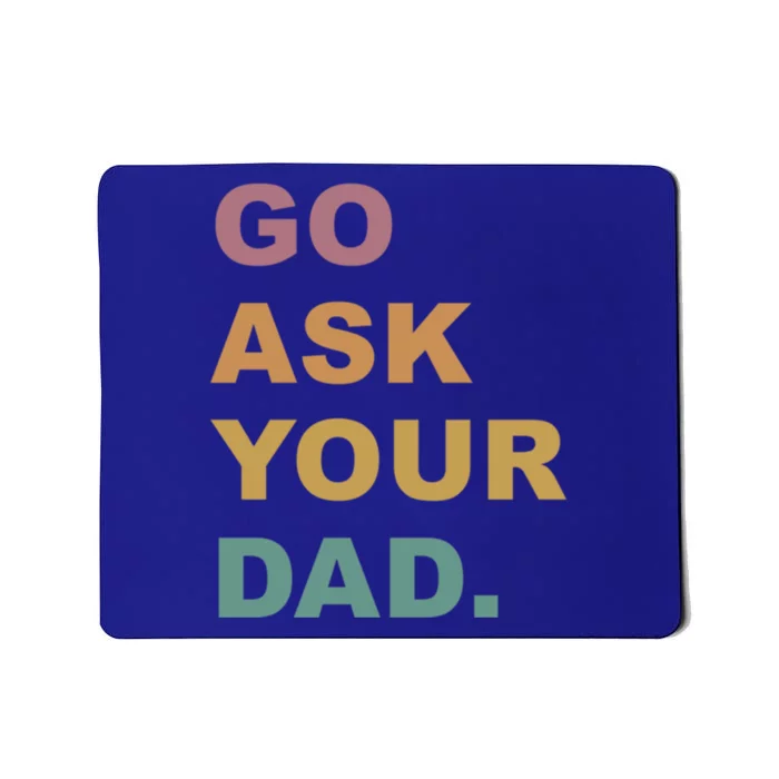 Go Ask Your Dad Funny Mom Gift Mousepad