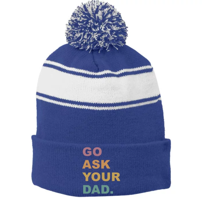 Go Ask Your Dad Funny Mom Gift Stripe Pom Pom Beanie