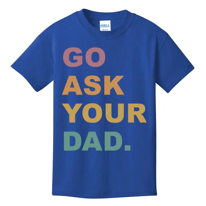 Go Ask Your Dad Funny Mom Gift Kids T-Shirt