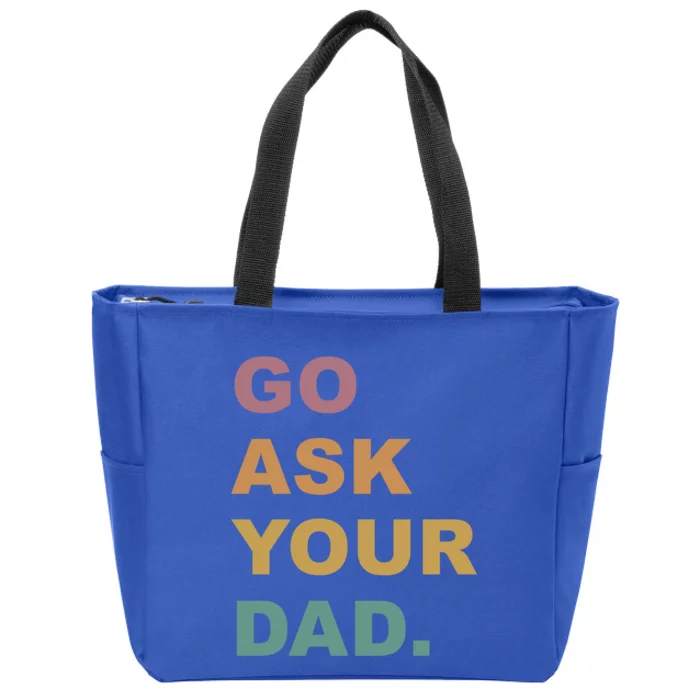 Go Ask Your Dad Funny Mom Gift Zip Tote Bag