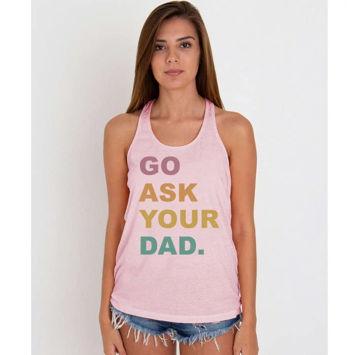 Go Ask Your Dad Funny Mom Gift Women's Knotted Racerback Tank