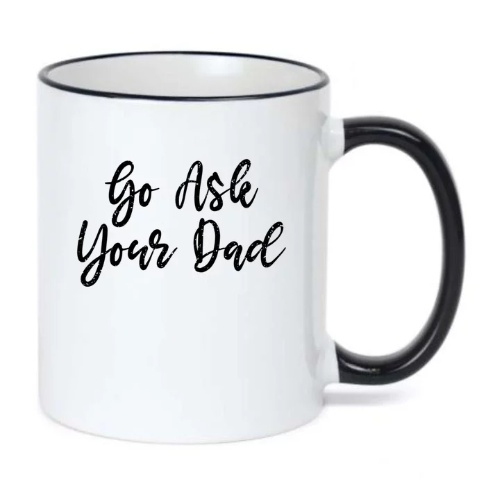 Go Ask Your Dad Mom Mothers Day Mommy Love Sarcastic Funny Gift Black Color Changing Mug