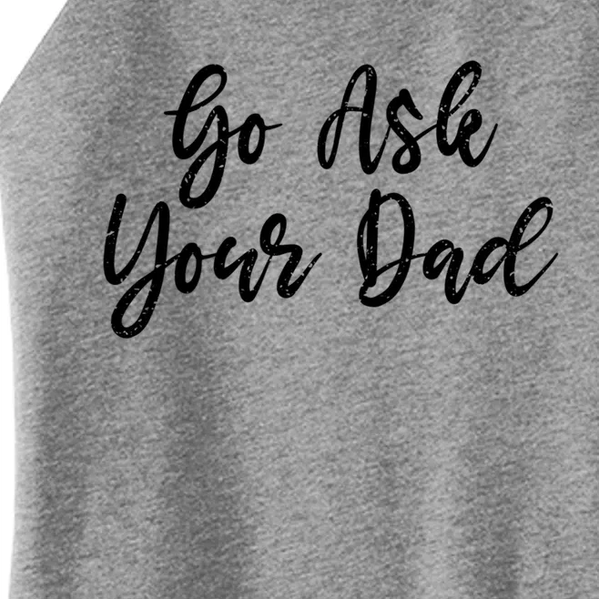 Go Ask Your Dad Mom Mothers Day Mommy Love Sarcastic Funny Gift Women’s Perfect Tri Rocker Tank