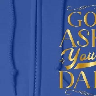 Go Ask Your Dad Gift Go Ask Your Father Off Duty Mom Cute Gift Full Zip Hoodie