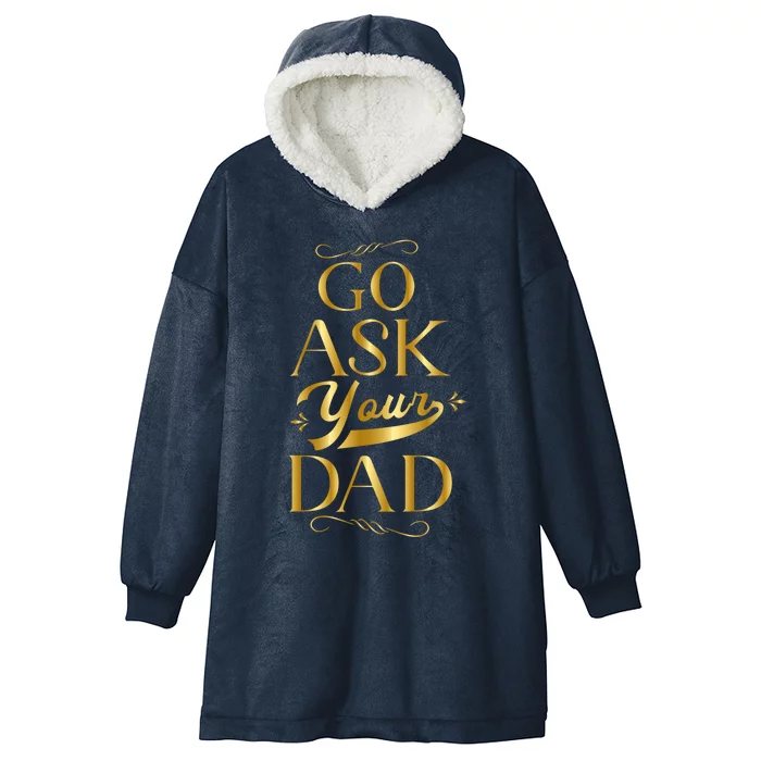 Go Ask Your Dad Gift Go Ask Your Father Off Duty Mom Cute Gift Hooded Wearable Blanket