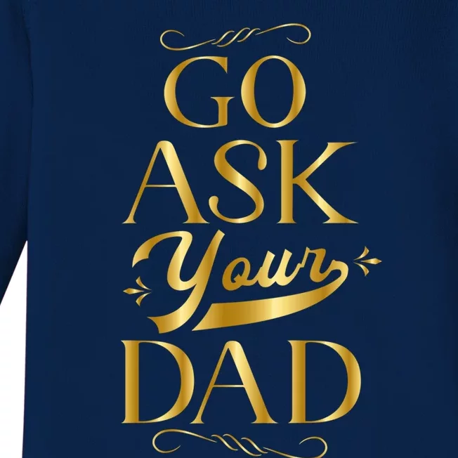 Go Ask Your Dad Gift Go Ask Your Father Off Duty Mom Cute Gift Baby Long Sleeve Bodysuit