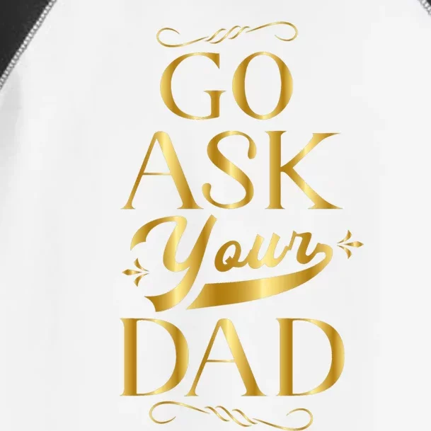 Go Ask Your Dad Gift Go Ask Your Father Off Duty Mom Cute Gift Toddler Fine Jersey T-Shirt