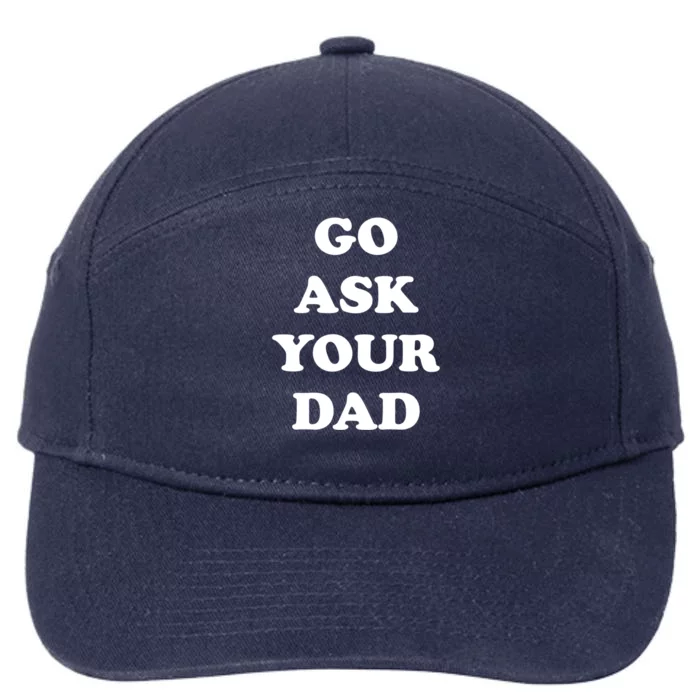 Go Ask Your Dad Top Funny Mom Quote Gift Cute Gift 7-Panel Snapback Hat