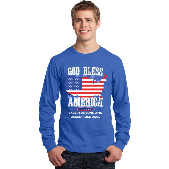 God Bless America Except Anyone Who Doesnt Like Dogs Gift Long Sleeve Shirt