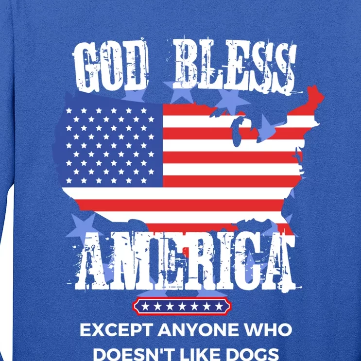 God Bless America Except Anyone Who Doesnt Like Dogs Gift Long Sleeve Shirt