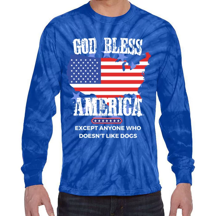 God Bless America Except Anyone Who Doesnt Like Dogs Gift Tie-Dye Long Sleeve Shirt