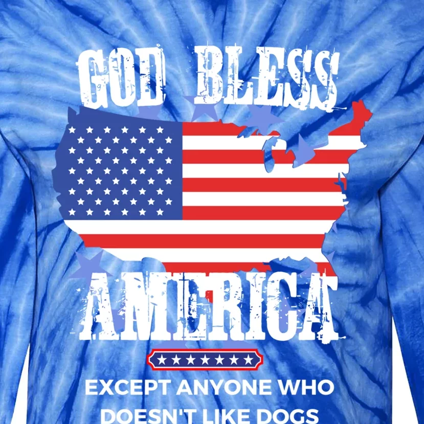 God Bless America Except Anyone Who Doesnt Like Dogs Gift Tie-Dye Long Sleeve Shirt