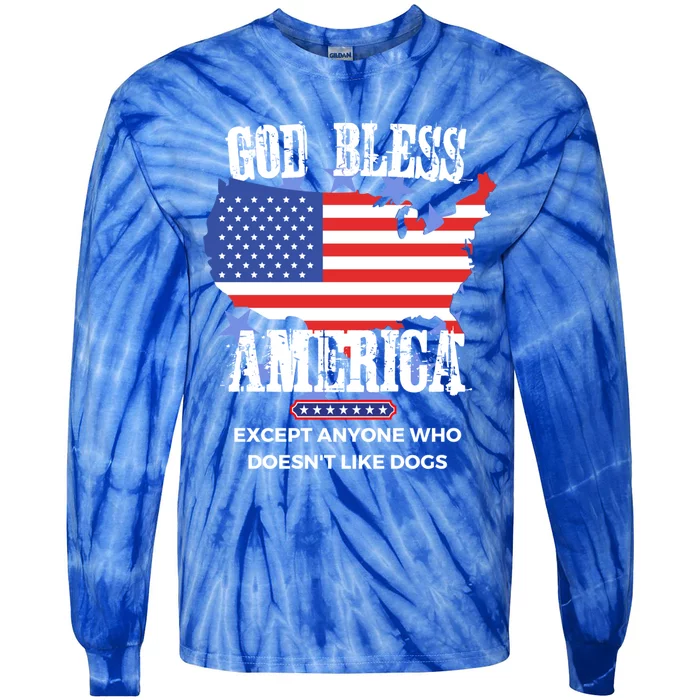 God Bless America Except Anyone Who Doesnt Like Dogs Gift Tie-Dye Long Sleeve Shirt