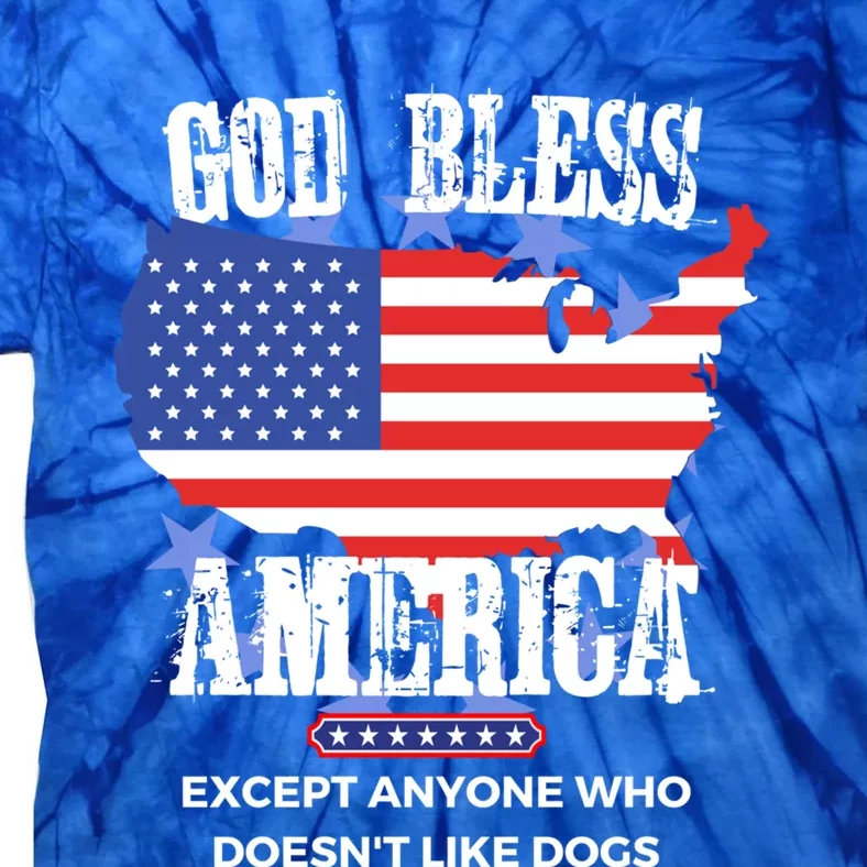 God Bless America Except Anyone Who Doesnt Like Dogs Gift Tie-Dye T-Shirt