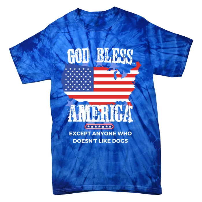 God Bless America Except Anyone Who Doesnt Like Dogs Gift Tie-Dye T-Shirt