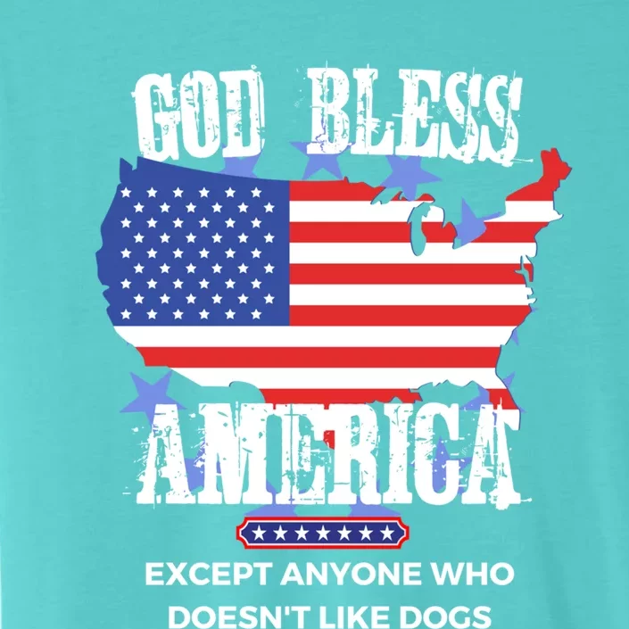 God Bless America Except Anyone Who Doesnt Like Dogs Gift ChromaSoft Performance T-Shirt