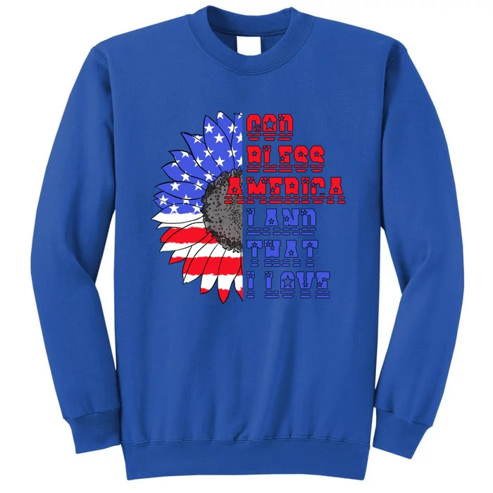 God Bless America Land That I Love American Flag Sunflower Gift Tall Sweatshirt