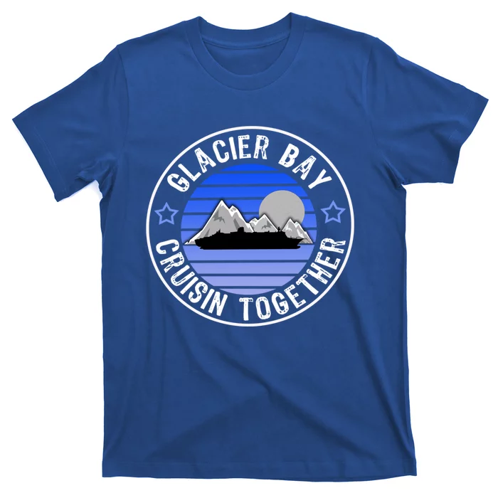 Glacier Bay Alaska Cruisin Together Family Or Group Ship Gift T-Shirt