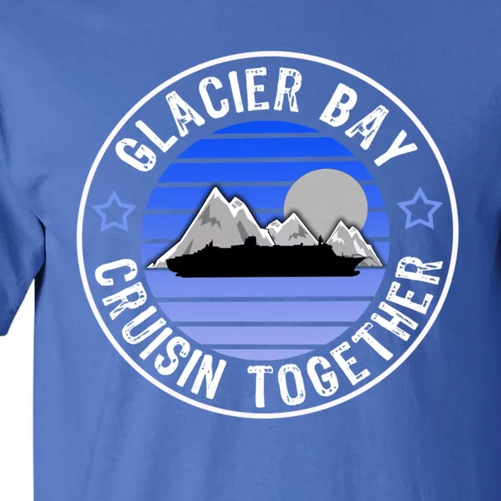 Glacier Bay Alaska Cruisin Together Family Or Group Ship Gift Tall T-Shirt