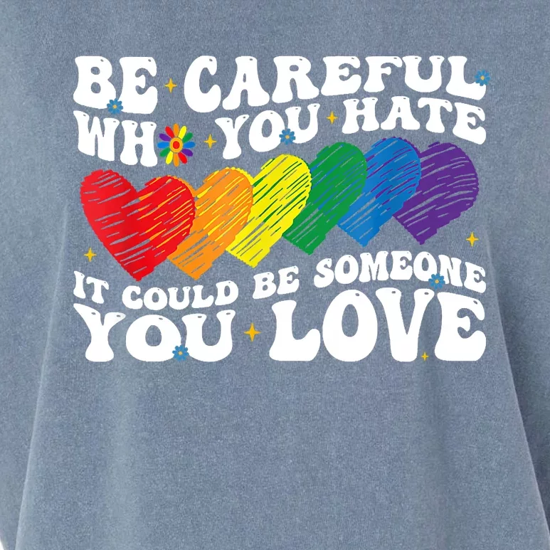 Groovy Be Careful Who You Hate It Could Be Someone You Love Garment-Dyed Women's Muscle Tee