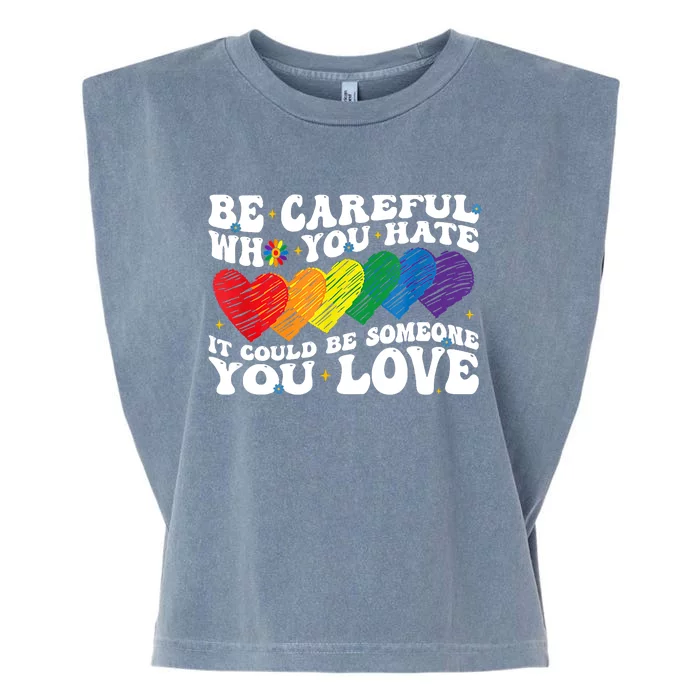 Groovy Be Careful Who You Hate It Could Be Someone You Love Garment-Dyed Women's Muscle Tee