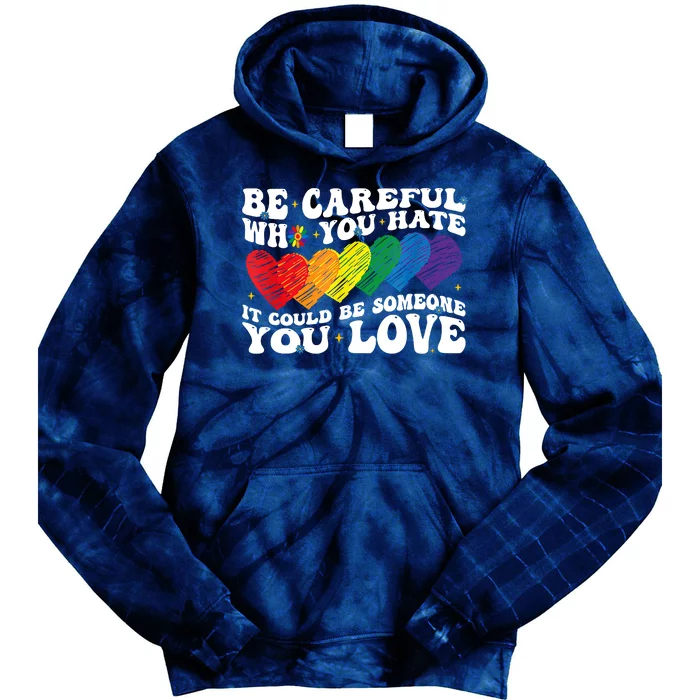 Groovy Be Careful Who You Hate It Could Be Someone You Love Tie Dye Hoodie